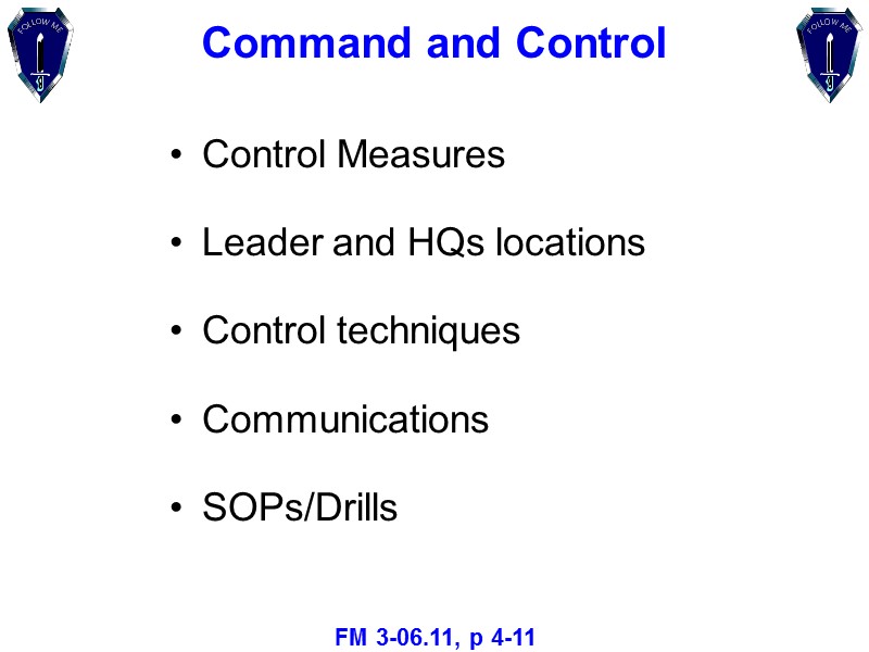 Command and Control Control Measures  Leader and HQs locations Control techniques Communications SOPs/Drills
